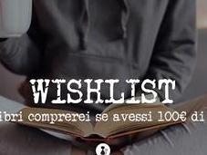 Wishlist: quali libri comprerei avessi 100€ budget
