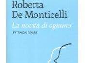 filosofa Roberta Monticelli libero arbitrio:”La novità ognuno. Persona libertà”, Garzanti