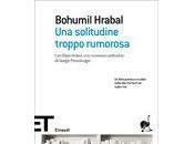 BOHUMIL HRABAL "Una solitudine troppo rumorosa"