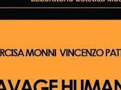 .SAVAGE HUMANS. NARCISA MONNI VINCENZO PATTUSI cura DAVIDE MARIANI