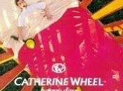 Catherine Wheel "Happy Days"