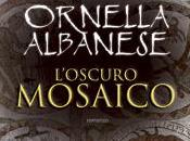 L’oscuro mosaico Ornella Albanese
