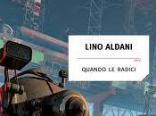 Quando radici Lino Aldani