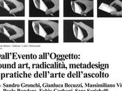 Milano febbraio: “Dall’Evento all’Oggetto: sound art, radicalità, metadesign pratiche dell’arte dell’ascolto”.