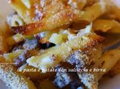 ricette Alogastronomiche: Pasta patate salsiccia birra