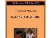 SCHIAVO D'AMORE Somerset Maugham