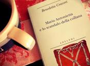 Libri sotto ferro stiro: Maria Antonietta scandalo della collana, Benedetta Craveri