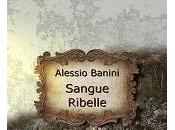 Anteprima: Sangue ribelle anche versione Ebook