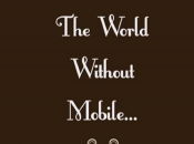 Come sarebbe mondo senza smartphone?