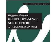 Ruggero Morghen: “Gabriele D’Annunzio nelle lettere Giancarlo Maroni”