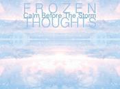 FROZEN THOUGHTS, Calm Before Storm