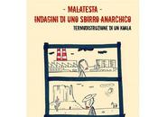 Nuove Uscite “Malatesta. Indagini sbirro anarchico Termodistruzione koala” Lorenzo Mazzoni Andrea Amaducci