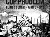 PROBLEM, Buried Beneath White Noise