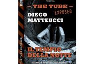 Prossima Uscita “The Tube Exposed tempio della notte” Diego Matteucci