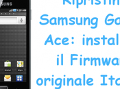 Ripristino Samsung Galaxy Ace: installare Firmware originale Italiano