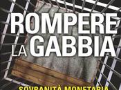 Rompere Gabbia. Sovranità monetaria rinegoziazione debito.