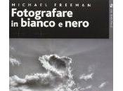 Fotografare bianco nero Michael Freeman, recensione