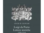 LUIGI PORTO. LETTERE STORICHE 1509-1513 Cecil Clough Angelo Colla Editore