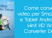 Come convertire video Smartphone Tablet Android WinX Video Converter Deluxe