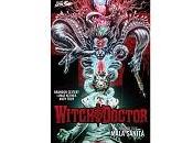 Nuove Uscite "Witch Doctor Volume Mala Sanità" Brandon Seifert Lukas Ketner