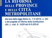 RIFORMA DELLE PROVINCE CITTA’ METROPOLITANE, alla luce della legge Derio 7.4.2014, progetto riforma Costituzione (dis. cost 1429 6.5.2014), edizioni Simone, 2014