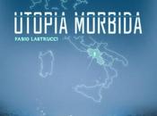 Utopia Morbida, Fabio Lastrucci