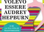 Recensioni d’estate: Volevo Essere Audrey Hepburn Vanessa Valentinuzzi