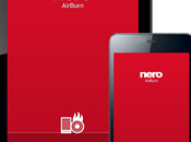 Nero AirBurn: masterizzare file direttamente smartphone [Android][iOS]