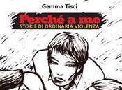 “Perché Storie ordinaria violenza” Gemma Tisci