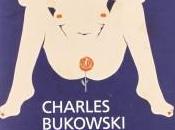 “Storie ordinaria follia. Erezioni, eiaculazioni, esibizioni” Charles Bukowski