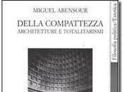 Della compatezza. Architetture totalitarismi Miguel Abensour