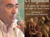“L’oltraggio l’angoscia”:il libro Aldo Mantineo racconta rapimento corpo Santa Lucia