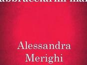 Anteprima "NON SMETTERE ABBRACCIARMI MAI" Alessandra Merighi