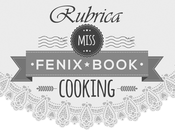 [Rubrica] Miss Fenix Book cooking