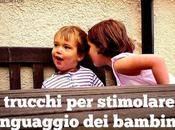 trucchi stimolare linguaggio bambini