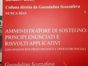 SCOZZAFAVA GUENDALINA, Amministrazione sostegno: Principi enunciati risvolti applicativi nozioni professionisti editore, 2014