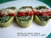 Tanti auguri Italia: rotolo pasta fresca spinaci, ricotta speck