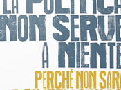 politica serve niente, Perché sarà Palazzo salvarci Stefano Feltri