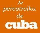 CUBA verso perestroika !?!?
