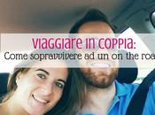 Viaggiare coppia: come sopravvivere viaggio road