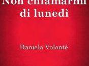 Anteprima: "NON CHIAMARMI LUNEDÌ" Daniela Volonté.