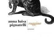 Uscita: "RUGGINE" Anna Luisa Pignatelli.