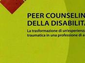 MAURIZIO FRATEA, Peer counseling della disabilità. trasformazione esperienza traumatica professione aiuto, Maggioli editore, 2014