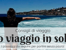 Primo viaggio solitaria? step viaggiare soli senza paura