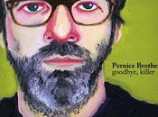 PERNICE BROTHERS Goodbye, KillerLa prima volta a...