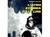 L'ultima scimmia sulla Luna Gianluca Bellizia