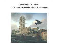 Anteprima "L’Ultimo Uomo nella Torre" Adiga Aravind
