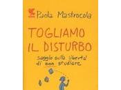 Togliamo disturbo. Saggio sulla libertà studiare Paola Mastracola